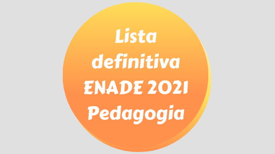 Confira a lista completa de estudantes de Pedagogia inscritos no Enade 2021 e saiba mais!