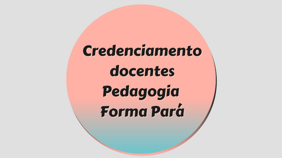 Confira o edital e se inscreva no período de 20 a 30 de janeiro de 2023 para ministrar aula no Curso de Licenciatura em Pedagogia, ofertado em Trairão no âmbito do Programa Forma Pará!